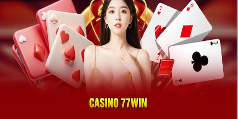 Hòa mình vào thế giới Casino tại 77win với các siêu phẩm đình đám