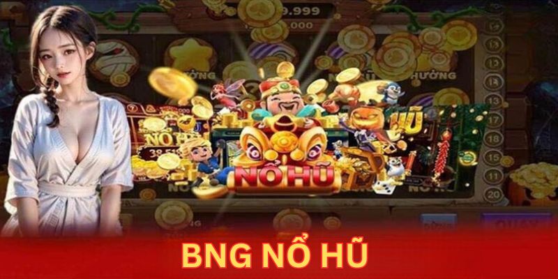 BNG Nổ Hũ - Sảnh Slot Game Đỉnh Nhất Trên Thị Trường 2024