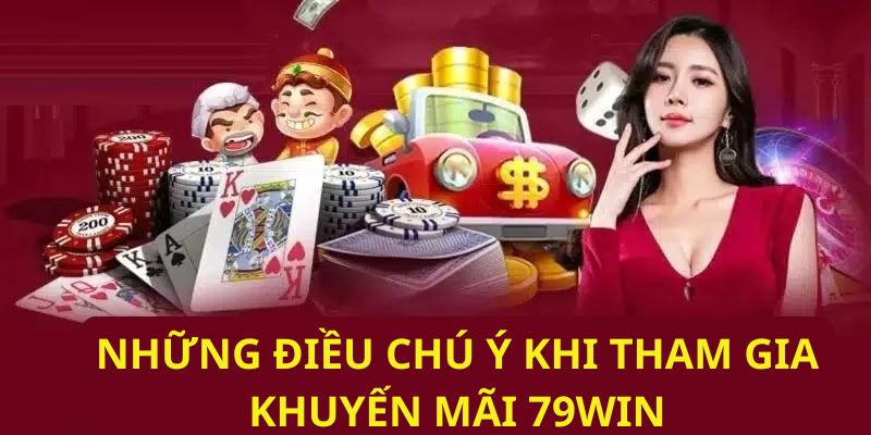 Những điều cần chú ý khi tham gia khuyến mãi 77win