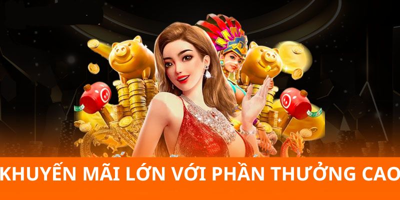 Khuyến mãi phần thưởng khủng