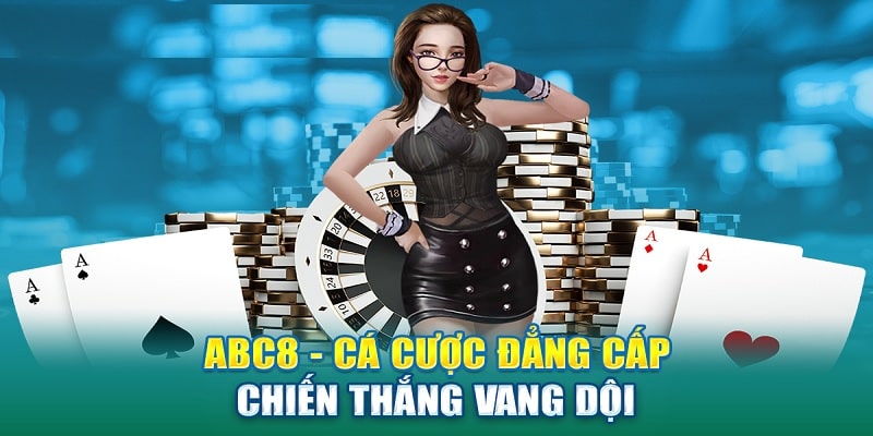 ABC8 - Đổi Mới Trò Chơi Cùng Tỷ Lệ Cược Cực Hấp Dẫn